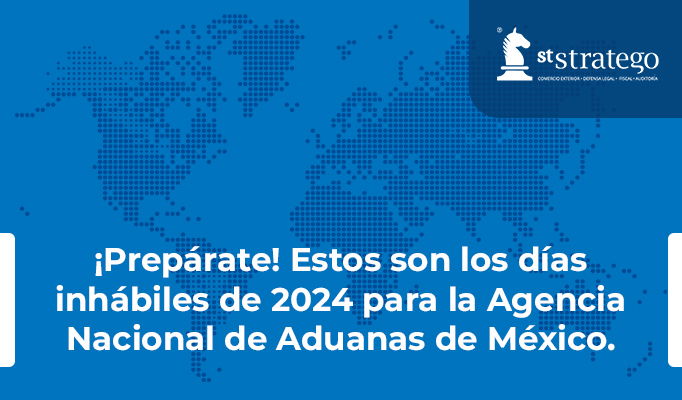 ¡Prepárate! Estos son los días inhábiles de 2024 para la Agencia Nacional de Aduanas de México.