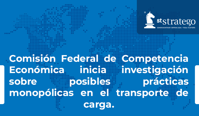 Comisión Federal de Competencia Económica inicia investigación sobre posibles prácticas monopólicas en el transporte de carga.