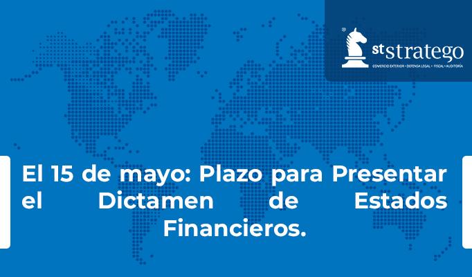 El 15 de mayo: Plazo para Presentar el Dictamen de Estados Financieros.