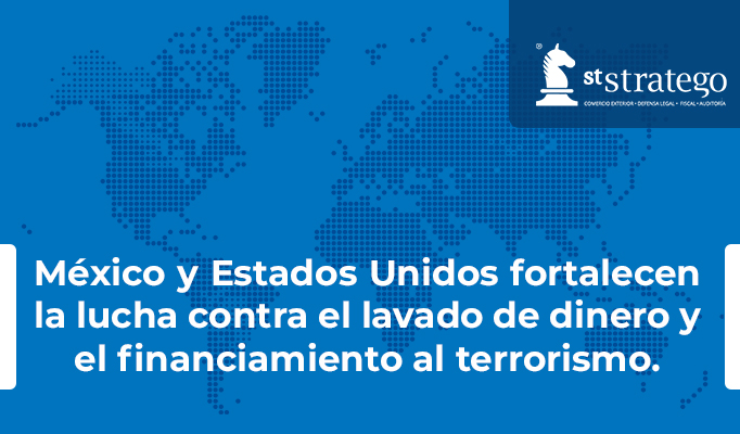 México y Estados Unidos fortalecen la lucha contra el lavado de dinero y el financiamiento al terrorismo.