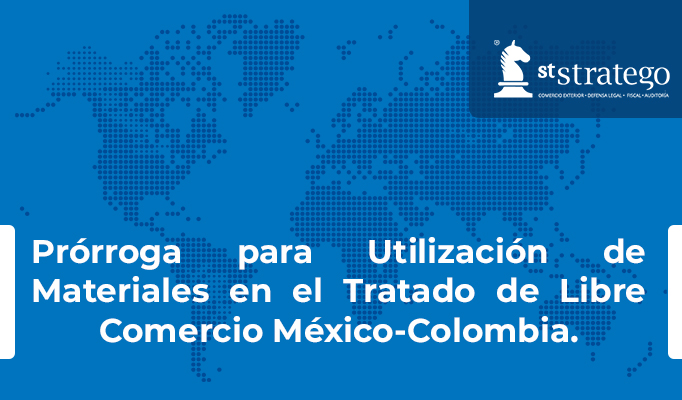 Prórroga para Utilización de Materiales en el Tratado de Libre Comercio México-Colombia.