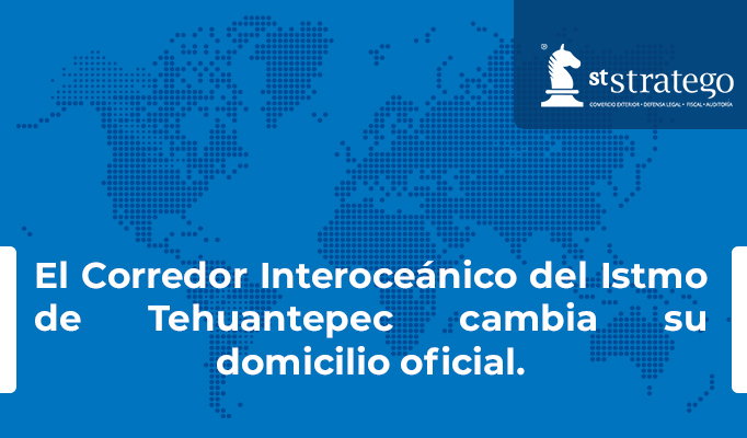 El Corredor Interoceánico del Istmo de Tehuantepec cambia su domicilio oficial.