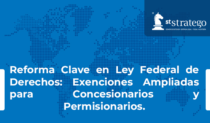 Reforma Clave en Ley Federal de Derechos: Exenciones Ampliadas para Concesionarios y Permisionarios.