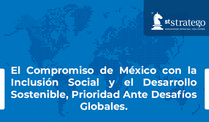 El Compromiso de México con la Inclusión Social y el Desarrollo Sostenible, Prioridad Ante Desafíos Globales.