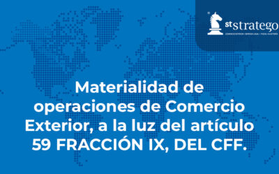 Materialidad de operaciones de Comercio Exterior, a la luz del artículo 59 FRACCIÓN IX, DEL CFF.