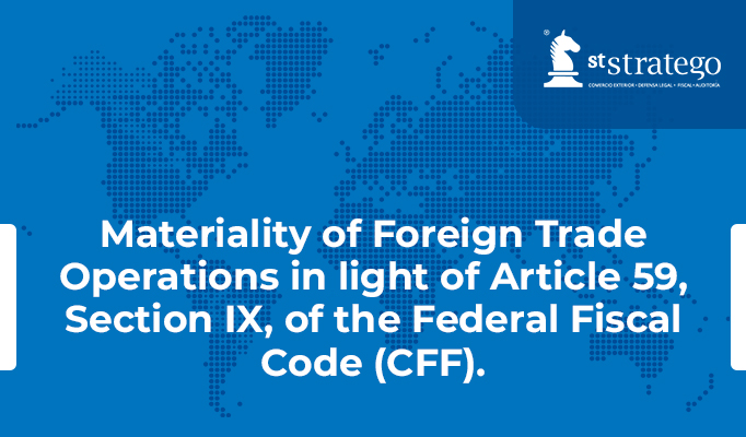 Materiality of Foreign Trade Operations in light of Article 59, Section IX, of the Federal Fiscal Code (CFF).