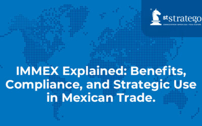 IMMEX Explained: Benefits, Compliance, and Strategic Use in Mexican Trade.
