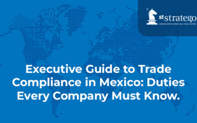 Executive Guide to Trade Compliance in Mexico: Duties Every Company Must Know.