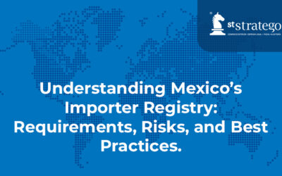 Understanding Mexico’s Importer Registry: Requirements, Risks, and Best Practices.