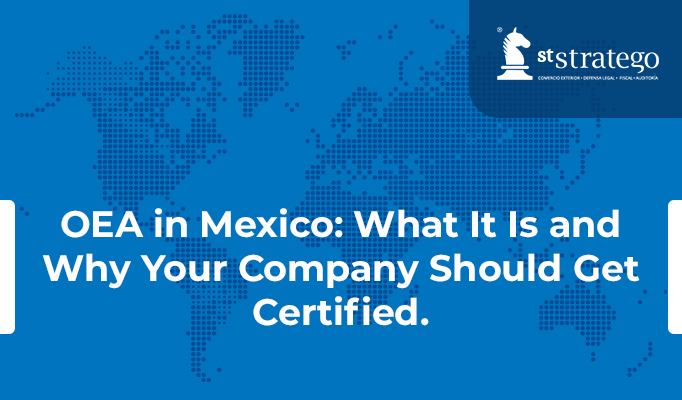 OEA in Mexico: What It Is and Why Your Company Should Get Certified.