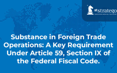 Substance in Foreign Trade Operations: A Key Requirement Under Article 59, Section IX of the Federal Fiscal Code.