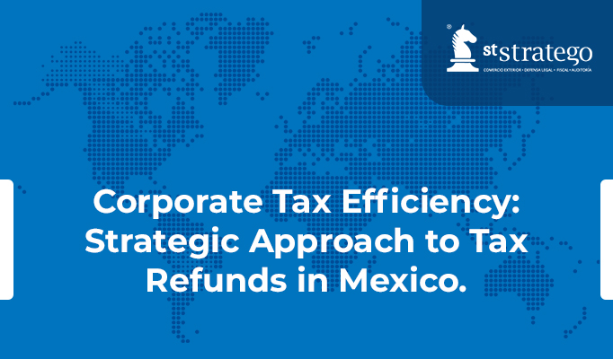 Corporate Tax Efficiency: Strategic Approach to Tax Refunds in Mexico.