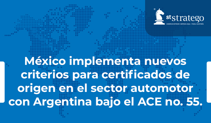 México implementa nuevos criterios para certificados de origen en el sector automotor con Argentina bajo el ACE no. 55.
