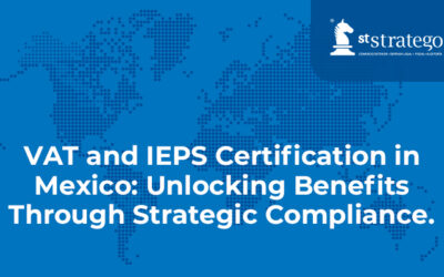 VAT and IEPS Certification in Mexico: Unlocking Benefits Through Strategic Compliance.