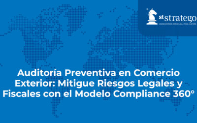 Auditoría Preventiva en Comercio Exterior: Mitigue Riesgos Legales y Fiscales con el Modelo Compliance 360°.