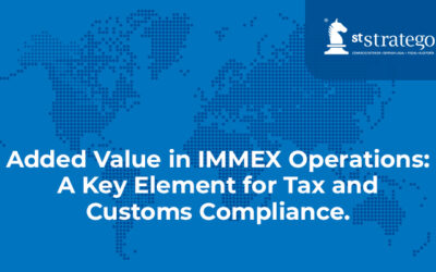 Added Value in IMMEX Operations: A Key Element for Tax and Customs Compliance.