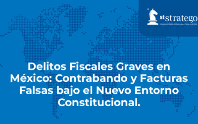 Delitos Fiscales Graves en México: Contrabando y Facturas Falsas bajo el Nuevo Entorno Constitucional.