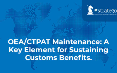 OEA/CTPAT Maintenance: A Key Element for Sustaining Customs Benefits.