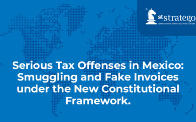 Serious Tax Offenses in Mexico: Smuggling and Fake Invoices under the New Constitutional Framework.
