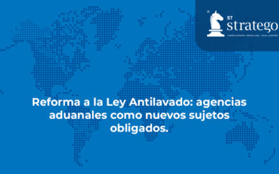 Reforma a la Ley Antilavado: agencias aduanales como nuevos sujetos obligados.