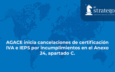 AGACE inicia cancelaciones de certificación IVA e IEPS por incumplimientos en el Anexo 24, apartado C.
