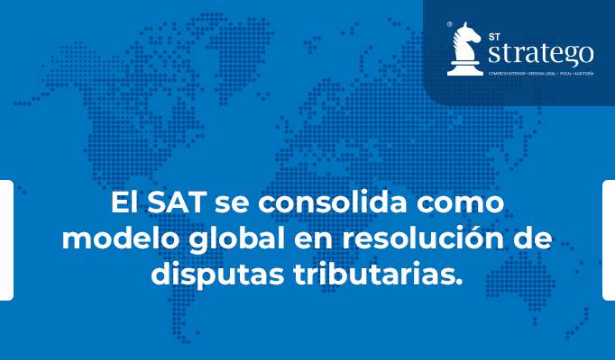 El SAT se consolida como modelo global en resolución de disputas tributarias.