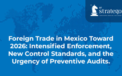 Foreign Trade in Mexico Toward 2026: Intensified Enforcement, New Control Standards, and the Urgency of Preventive Audits.