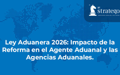 Ley Aduanera 2026: Impacto de la Reforma en el Agente Aduanal y las Agencias Aduanales.