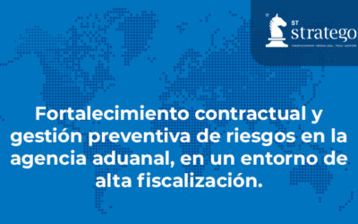 Fortalecimiento contractual y gestión preventiva de riesgos en la agencia aduanal, en un entorno de alta fiscalización.