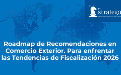 Roadmap de Recomendaciones en Comercio Exterior. Para enfrentar las Tendencias de Fiscalización 2026