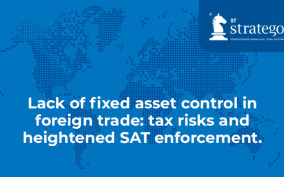 Lack of fixed asset control in foreign trade: tax risks and heightened SAT enforcement.