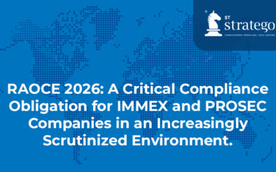 RAOCE 2026: A Critical Compliance Obligation for IMMEX and PROSEC Companies in an Increasingly Scrutinized Environment.