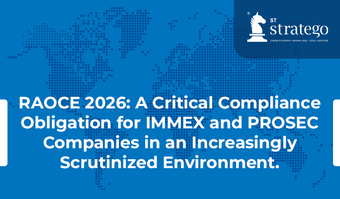 RAOCE 2026: A Critical Compliance Obligation for IMMEX and PROSEC Companies in an Increasingly Scrutinized Environment.