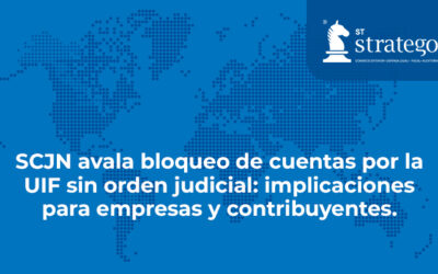 SCJN avala bloqueo de cuentas por la UIF sin orden judicial: implicaciones para empresas y contribuyentes.
