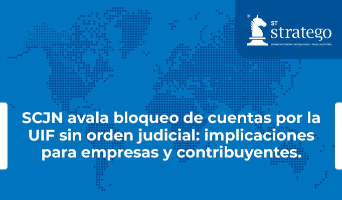SCJN avala bloqueo de cuentas por la UIF sin orden judicial: implicaciones para empresas y contribuyentes.