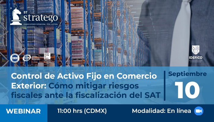 Control de Activo Fijo en Comercio Exterior: Cómo mitigar riesgos fiscales ante la fiscalización del SAT.