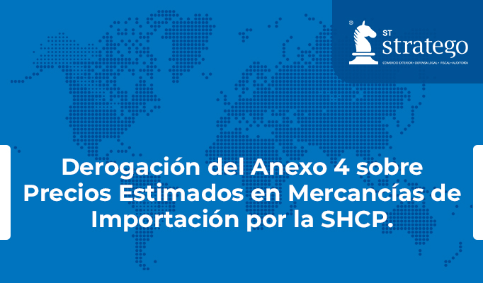 Derogación del Anexo 4 sobre Precios Estimados en Mercancías de Importación por la SHCP.